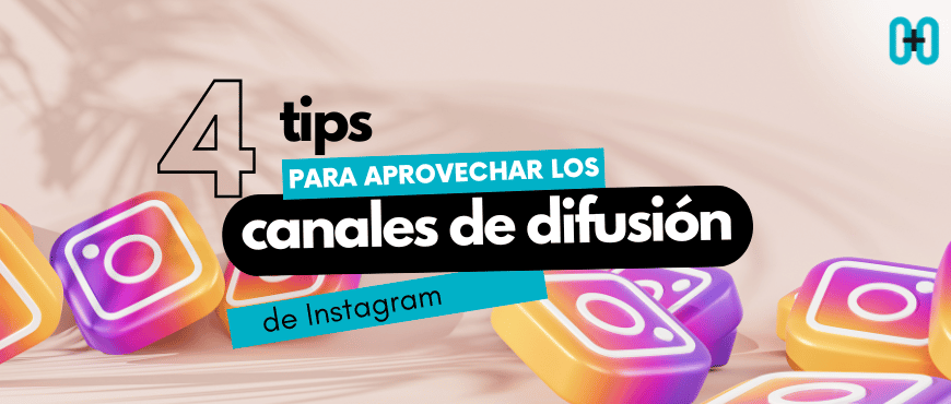 4 tips para aprovechar los canales de difusión